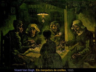 Vicent Van GoghVicent Van Gogh,, Els menjadors de creïllesEls menjadors de creïlles, 1885, 1885
 