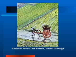 A Road in Auvers after the Rain’, Vincent Van Gogh 
