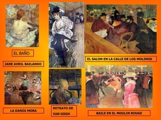 EL BAÑO JANE AVRIL BAILANDO EL SALON EN LA CALLE DE LOS MOLINOS  BAILE EN EL MOULIN ROUGE RETRATO DE  VAN GOGH LA DANZA MORA 