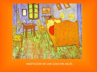 HABITACIÓN DE VAN GOGH EN ARLÉS  