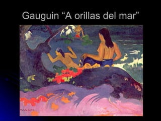 Gauguin “A orillas del mar”
 