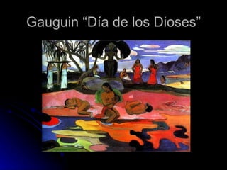Gauguin “Día de los Dioses”
 
