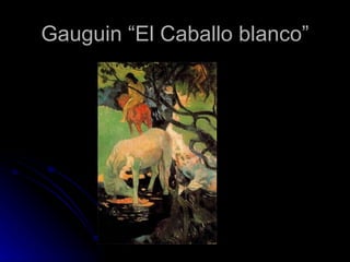 Gauguin “El Caballo blanco”
 