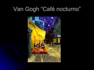 Van Gogh “Café nocturno”
 