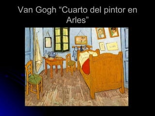 Van Gogh “Cuarto del pintor en
           Arles”
 