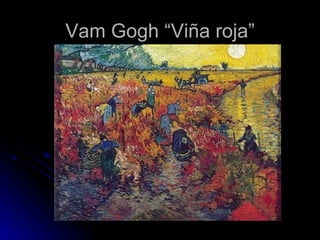 Vam Gogh “Viña roja”
 