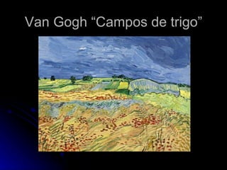 Van Gogh “Campos de trigo”
 