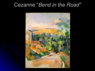 Cezanne “Bend in the Road”
 