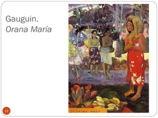 Gauguin.
Orana María




13
 