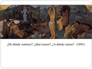 ¿De dónde venimos?, ¿Qué somos?, ¿A dónde vamos? (1891)
 