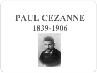 PAUL CEZANNE
  1839-1906
 