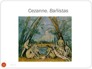Cezanne. Bañistas




22   Impresionismo
 