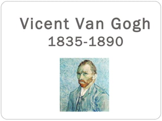 Vicent Van Gogh
   1835-1890
 