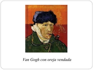 Van Gogh con oreja vendada
 