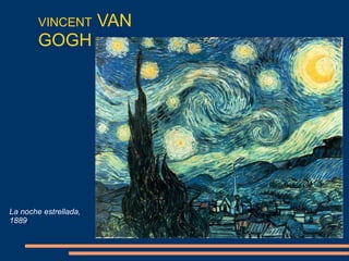 VINCENT VAN
GOGH
La noche estrellada,
1889,
 