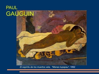 El espíritu de los muertos vela, "Manao tupapau", 1892
PAUL
GAUGUIN
 