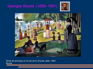 Georges Seurat (1859–1891)
Tarde de domingo en la isla de la Grande Jatte, 1884
Seurat
 