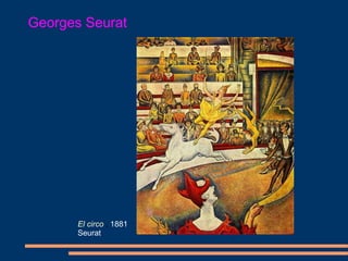 Georges Seurat
El circo , 1881
Seurat
 