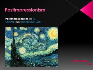 Postimpressionism on 19.
sajandi lõpu maalikunsti vool
 