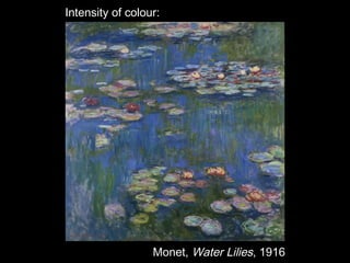Intensity of colour:

Monet, Water Lilies, 1916

 