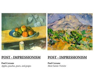 POST - IMPRESSIONISM
Paul Cezzane
Apples, peaches, pears, and grapes
POST - IMPRESSIONISM
Paul Cezzane
Mont Sainte-Victoire