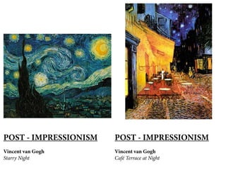 POST - IMPRESSIONISM
Vincent van Gogh
Starry Night
POST - IMPRESSIONISM
Vincent van Gogh
Café Terrace at Night