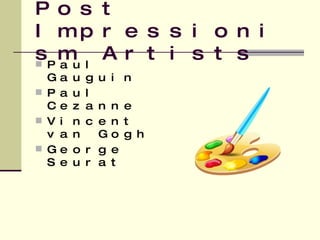 Post Impressionism Artists Paul Gauguin Paul Cezanne Vincent van Gogh George Seurat 