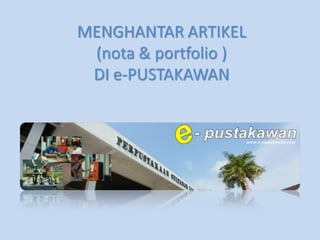MENGHANTAR ARTIKEL
(nota & portfolio )
DI e-PUSTAKAWAN
 