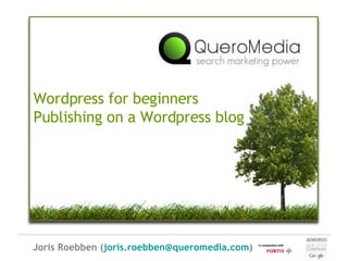 Wordpress for beginners Publishing on a Wordpress blog Joris Roebben ( [email_address] ) 
