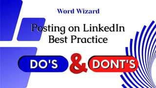 Posting on LinkedIn
Posting on LinkedIn
Best Practice
Best Practice
DO'S
DO'S DONT'S
DONT'S
 