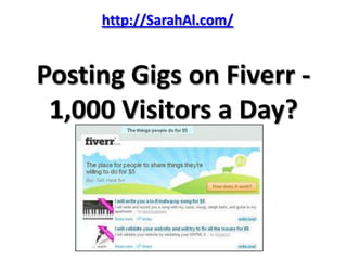http://SarahAl.com/


Posting Gigs on Fiverr -
 1,000 Visitors a Day?
 