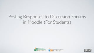 Posting Responses to Discussion Forums
        in Moodle (For Students)
 
