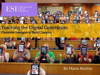 By Mann Rentoy
Teaching the Digital Generation:
Classroom Strategies to Build Character
 