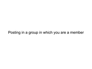Posting in a group in which you are a member 
