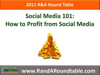 2011 R&A Round Table Social Media 101: How to Profit from Social Media 