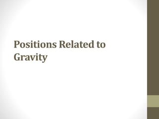 Positions Related to
Gravity
 