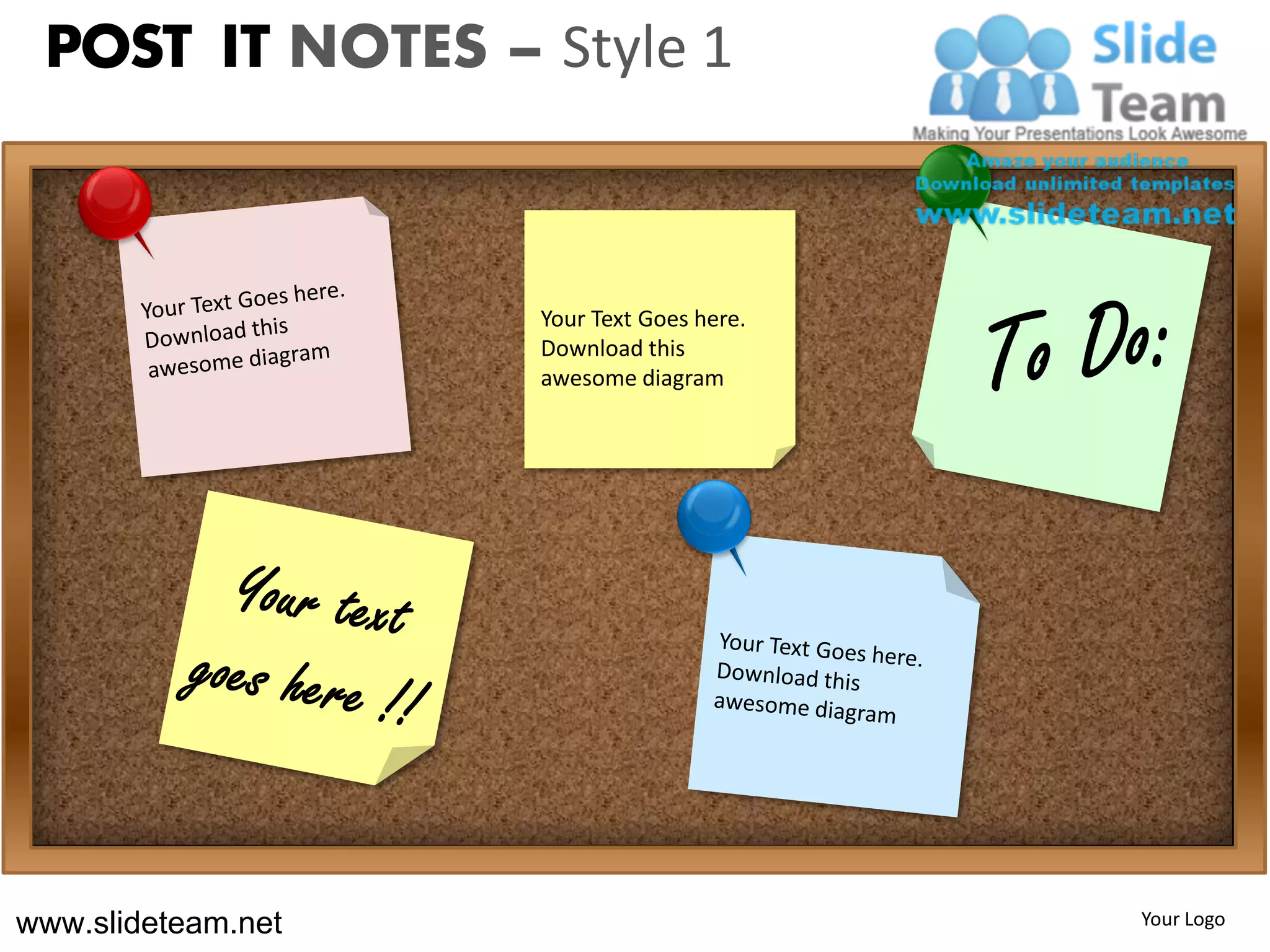 POST IT NOTES – Style 1



                    Your Text Goes here.
                    Download this
                    awesome diagram




www.slideteam.net                          Your Logo
 