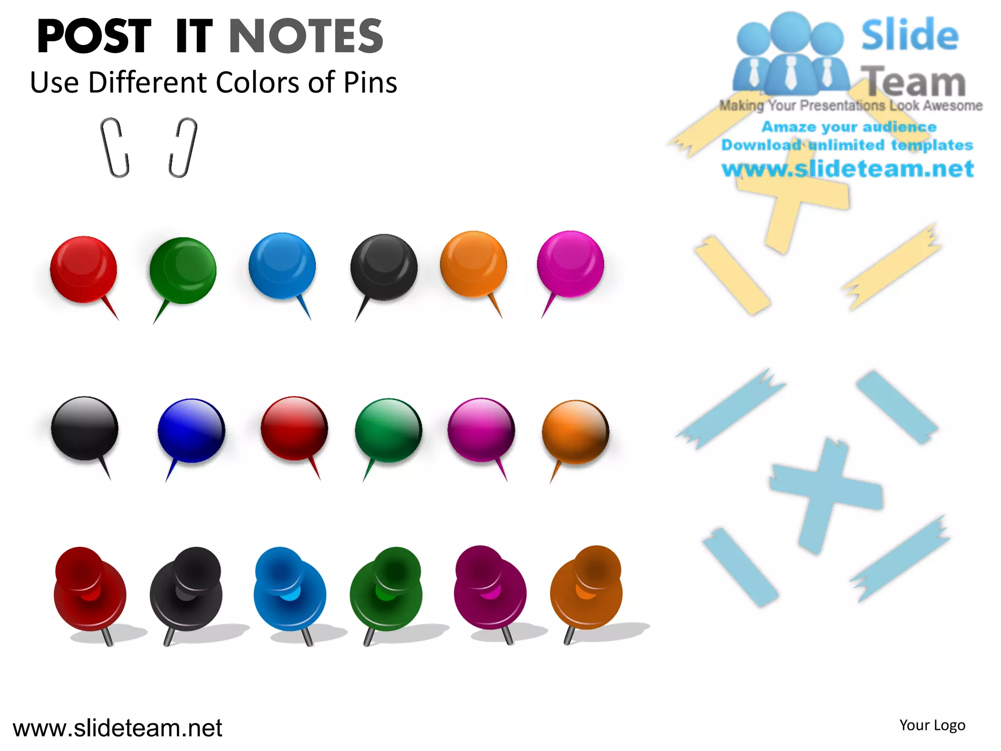 POST IT NOTES
 Use Different Colors of Pins




www.slideteam.net               Your Logo
 