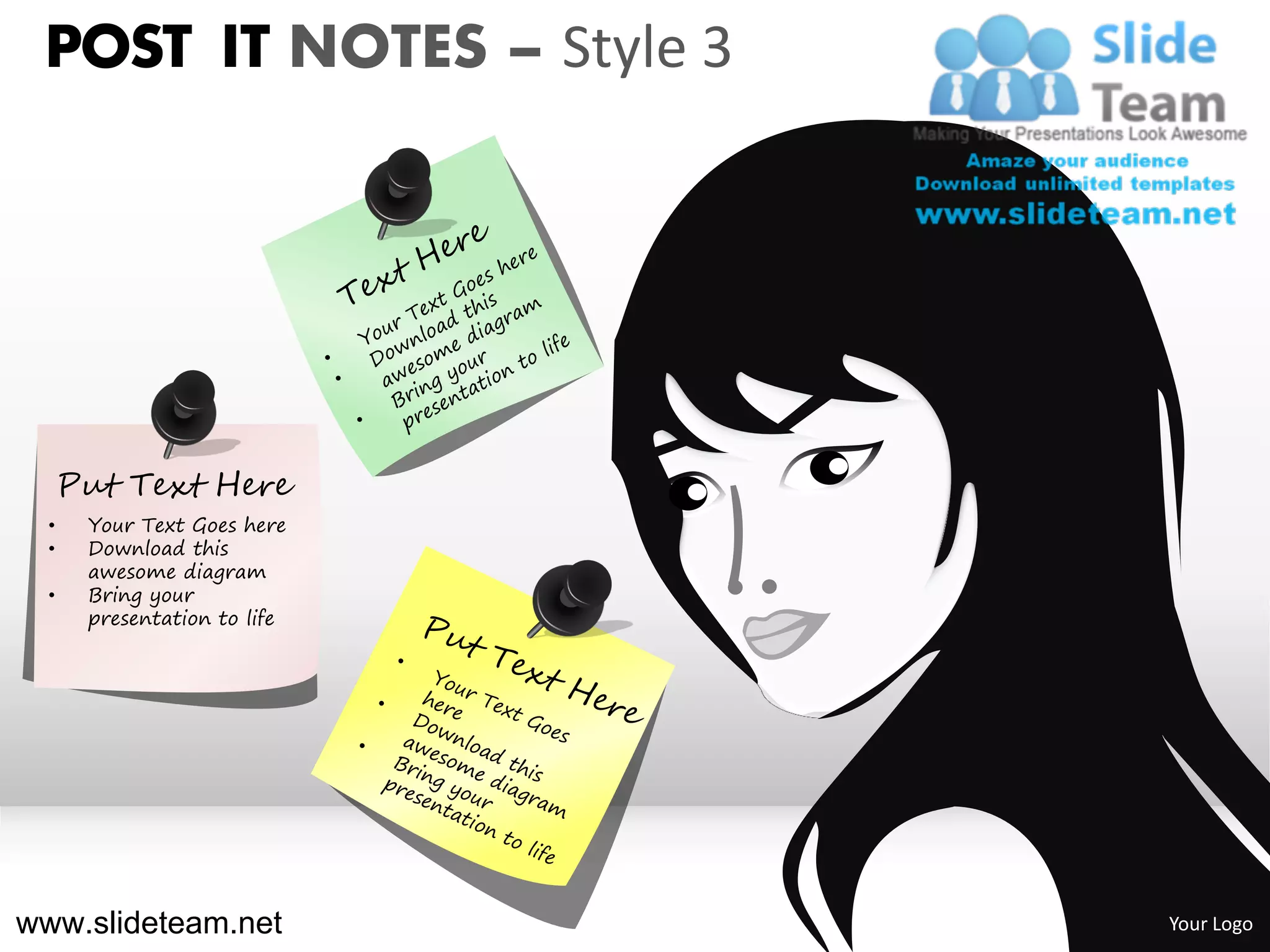 POST IT NOTES – Style 3




      Put Text Here
  •    Your Text Goes here
  •    Download this
       awesome diagram
  •    Bring your
       presentation to life




www.slideteam.net             Your Logo
 