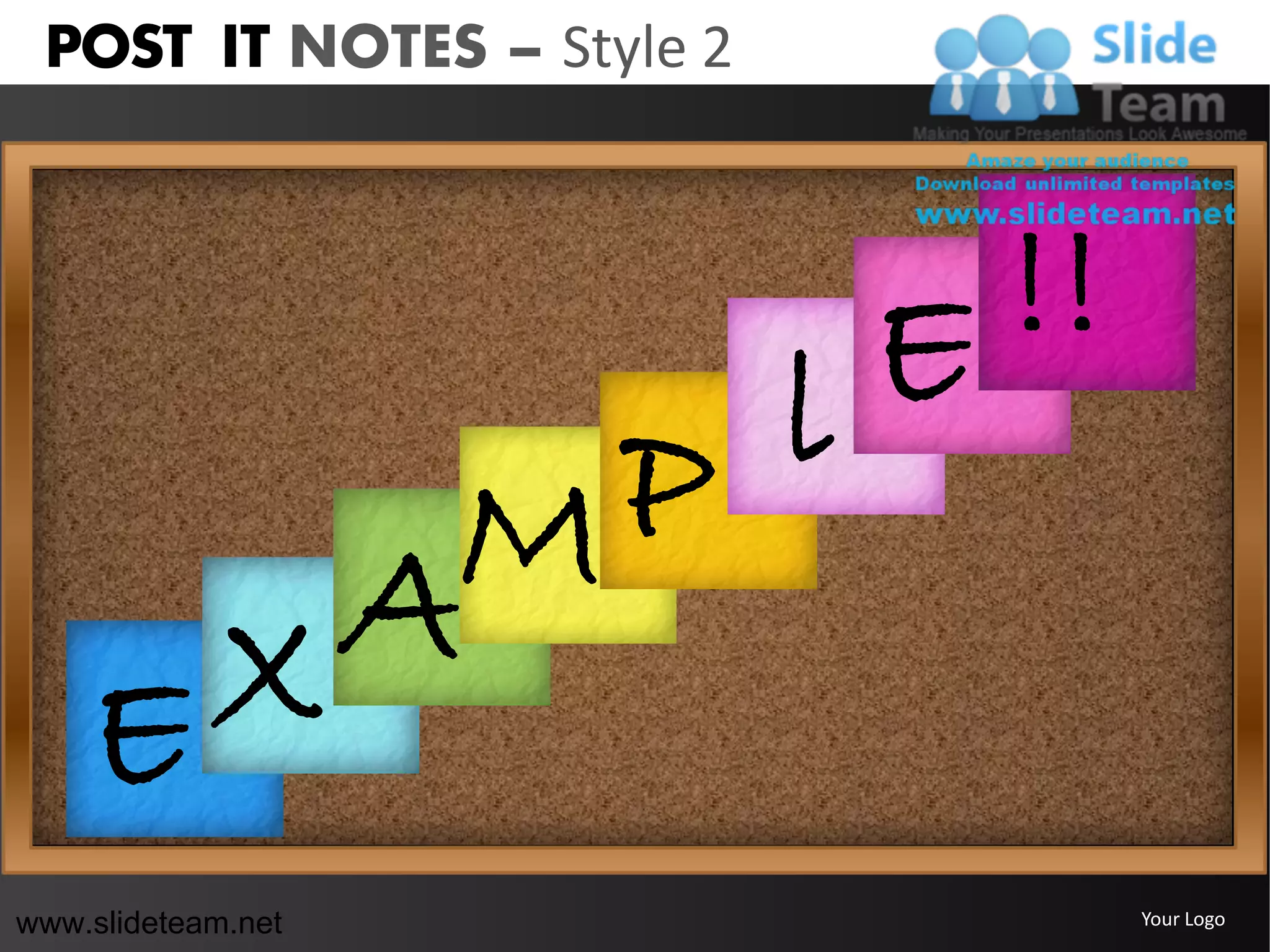 POST IT NOTES – Style 2




                           E !!
                 P l
              AM
    E       X
www.slideteam.net                 Your Logo
 