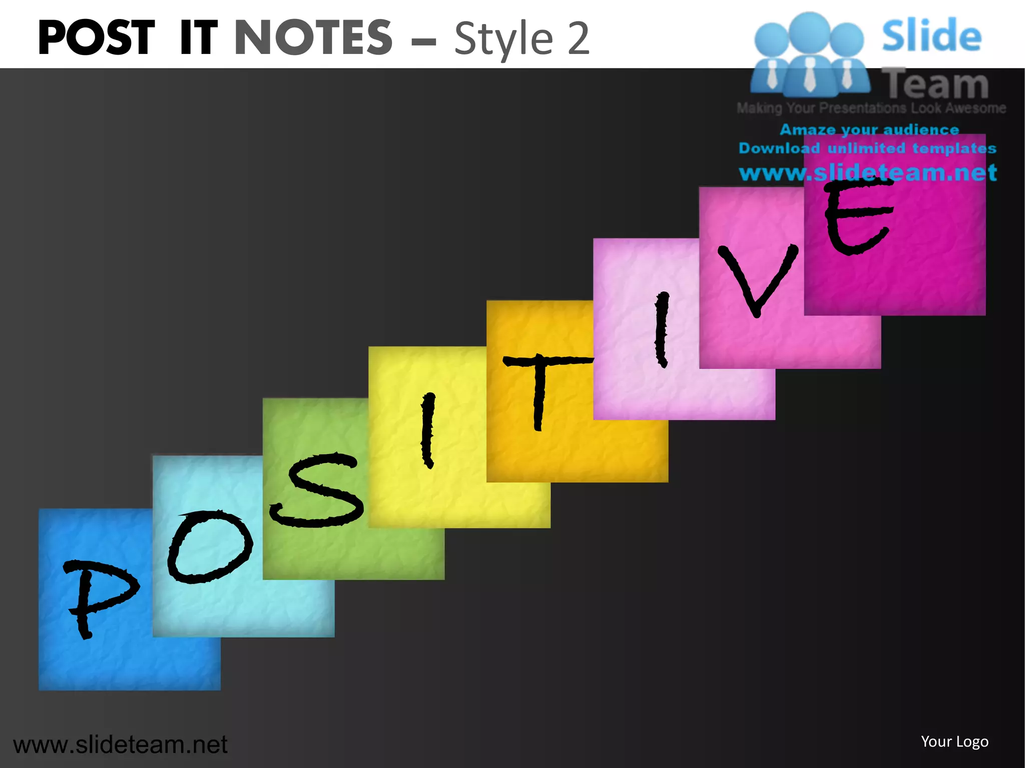 POST IT NOTES – Style 2




                           V E
            T I
        S I
    P O
www.slideteam.net                Your Logo
 