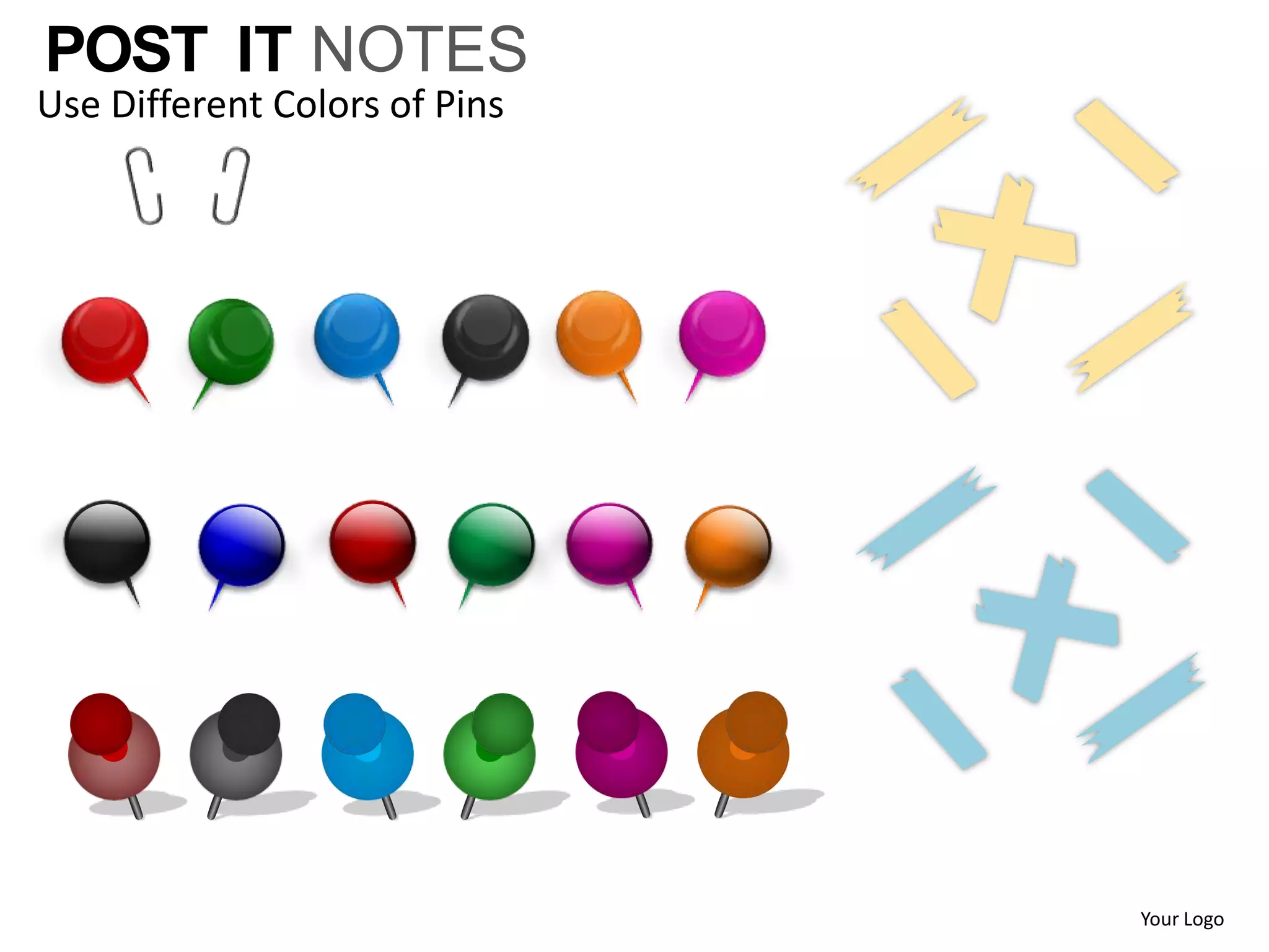 POST IT NOTES
Use Different Colors of Pins




                               Your Logo
 