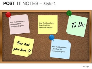 POST IT NOTES – Style 1



               Your Text Goes here.
               Download this
               awesome diagram




                                      Your Logo
 