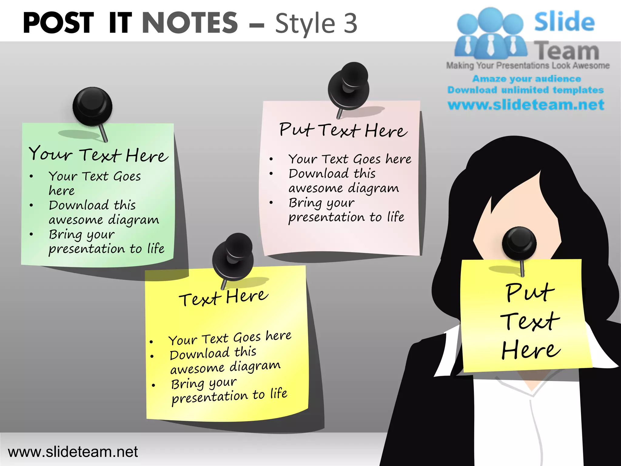 POST IT NOTES – Style 3



                             •   Your Text Goes here
  •   Your Text Goes         •   Download this
      here                       awesome diagram
  •   Download this          •   Bring your
      awesome diagram            presentation to life
  •   Bring your
      presentation to life




www.slideteam.net
 