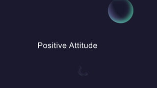Positive Attitude
 