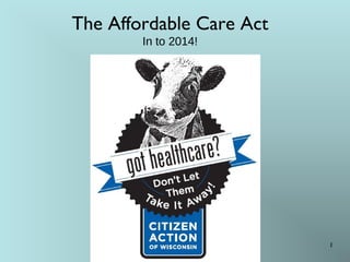 The Affordable Care Act
In to 2014!

1

 