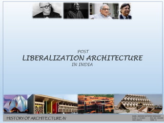 NAME:- ABHISHEK DATTATRAY MOHALKAR
CLASS:- S. Y B.ARCH ROLL NO:- 2019109
YEAR:-2020-21 TERM:- IV
POST
LIBERALIZATION ARCHITECTURE
IN INDIA
HISTORY OF ARCHITECTURE-IV
 