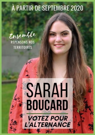 BOUCARD
VOTEZ POUR
L'ALTERNANCE
Sarah
À PARTIR DE SEPTEMBRE 2020
REPENSONS NOS
TERRITOIRES
Ensemble
 