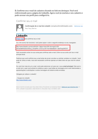 5. Confirme seu e-mail de cadastro clicando no link em destaque. Você será
redirecionado para a página do LinkedIn. Agora você já concluiu o seu cadastro e
pode acessar seu perfil para configurá-lo.
 