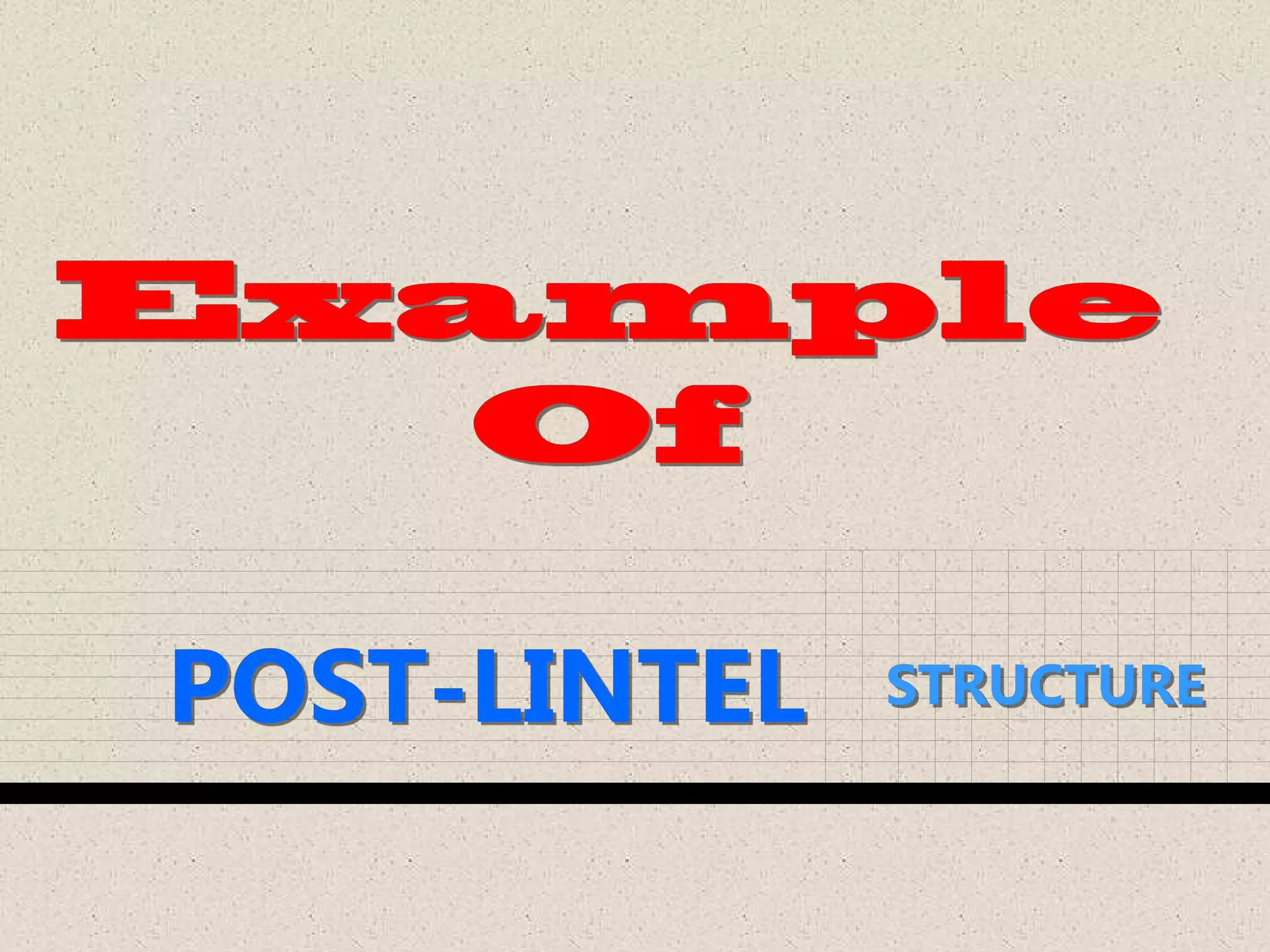 POST-LINTEL STRUCTURE
 